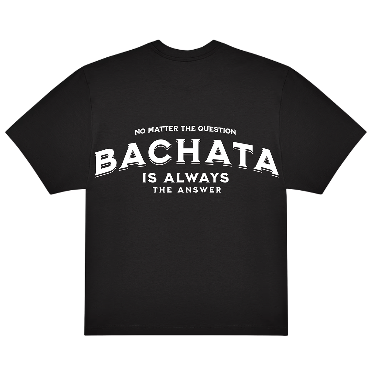 CAMISETA OVERSIZE (220g/m2) BACHATA IS ALWAYS THE ANSWER