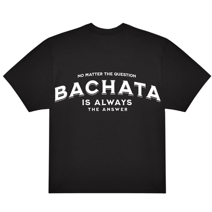CAMISETA OVERSIZE (220g/m2) BACHATA IS ALWAYS THE ANSWER
