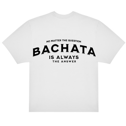 CAMISETA OVERSIZE (220g/m2) BACHATA IS ALWAYS THE ANSWER